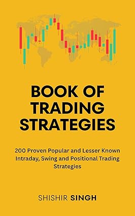 Book of Trading Strategies: 200 PROVEN POPULAR AND LESSER KNOWN INTRADAY, SWING AND POSITIONAL TRADING STRATEGIES Kindle Edition